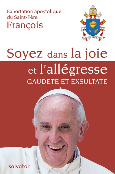 La force et la puissance de la joie au cœur de la sainteté chrétienne  Réflexions sur l’Exhortation apostolique Gaudete et Exultate du Pape François publiée le 9 avril 2018