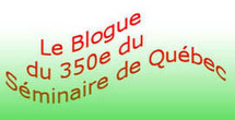 Un blogue pour les fêtes du 350e anniversaire de la fondation du Séminaire de Québec